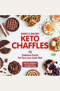Sweet & Savory Keto Chaffles: 75 Delicious Treats For Your Low-Carb Diet