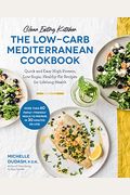 Clean Eating Kitchen: The Low-Carb Mediterranean Cookbook: Quick And Easy High-Protein, Low-Sugar, Healthy-Fat Recipes For Lifelong Health-More Than 6