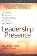 Leadership Presence: Dramatic Techniques To Reach Out, Motivate, And Inspire
