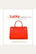 The Lucky Shopping Manual: Building And Improving Your Wardrobe Piece By Piece