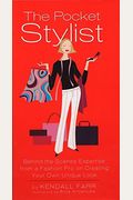 The Pocket Stylist: Behind-The-Scenes Expertise From A Fashion Pro On Creating Your Own Unique Look
