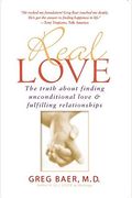 Real Love: The Truth About Finding Unconditional Love And Fulfilling Relationships
