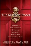 The Murder Room: The Heirs Of Sherlock Holmes Gather To Solve The World's Most Perplexing Cold Ca Ses