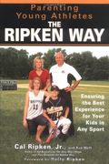 Parenting Young Athletes The Ripken Way: Ensuring The Best Experience For Your Kids In Any Sport
