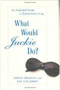 What Would Jackie Do?: An Inspired Guide To Distinctive Living