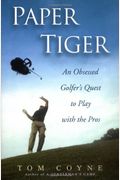 Paper Tiger: An Obsessed Golfer's Quest To Play With The Pros