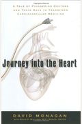 Journey Into The Heart: A Tale Of Pioneering Doctors And Their Race To Transform Cardiovascular Medicine