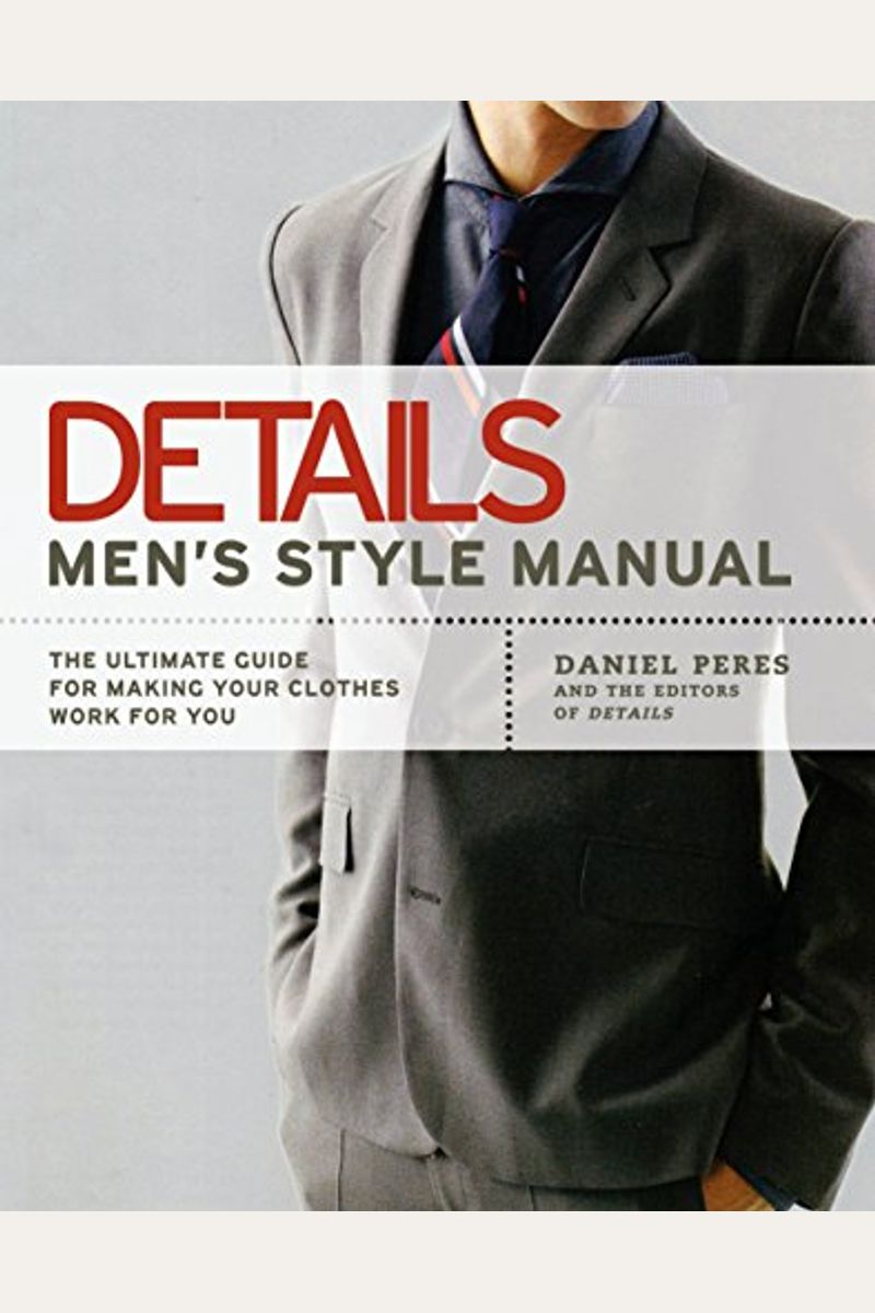 Details Men's Style Manual: The Ultimate Guide For Making Your Clothes Work For You
