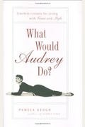 What Would Audrey Do?: Timeless Lessons For Living With Grace And Style