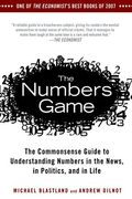 The Numbers Game: The Commonsense Guide To Understanding Numbers In The News, In Politics, And In Life