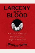 Larceny In My Blood: A Memoir Of Heroin, Handcuffs, And Higher Education