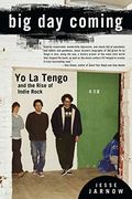 Big Day Coming: Yo La Tengo And The Rise Of Indie Rock