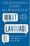 What Language Is: And What It Isn't And What It Could Be
