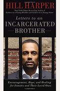 Letters To An Incarcerated Brother: Encouragement, Hope, And Healing For Inmates And Their Loved Ones