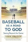 Baseball As A Road To God: Seeing Beyond The Game
