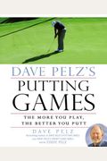 Dave Pelz's Putting Games: The More You Play, the Better You Putt