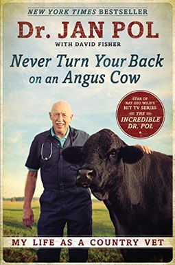 Never Turn Your Back On An Angus Cow: My Life As A Country Vet Never Turn Your Back On An Angus Cow: My Life As A Country Vet