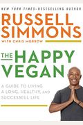 The Happy Vegan: A Guide to Living a Long, Healthy, and Successful Life