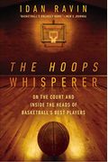 The Hoops Whisperer: On The Court And Inside The Heads Of Basketball's Best Players