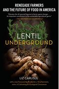 Lentil Underground: Renegade Farmers And The Future Of Food In America