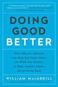 Doing Good Better: How Effective Altruism Can Help You Make A Difference