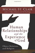 Human Relationships And The Experience Of God: Object Relations And Religion (Integration Books)