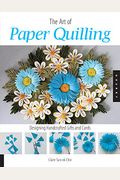 Art Of Paper Quilling: Designing Handcrafted Gifts And Cards