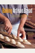 Baking Artisan Bread: 10 Expert Formulas For Baking Better Bread At Home