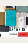 Drawn In: A Peek Into The Inspiring Sketchbooks Of 44 Fine Artists, Illustrators, Graphic Designers, And Cartoonists