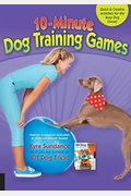 10-Minute Dog Training Games: Quick and Creative Activities for the Busy Dog Owner