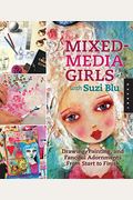 Mixed-Media Girls With Suzi Blu: Drawing, Painting, And Fanciful Adornments From Start To Finish