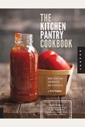 The Kitchen Pantry Cookbook: Make Your Own Condiments And Essentials
