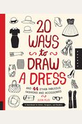 20 Ways To Draw A Dress And 44 Other Fabulous Fashions And Accessories: A Sketchbook For Artists, Designers, And Doodlers