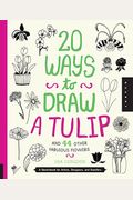 20 Ways To Draw A Tulip And 44 Other Fabulous Flowers: A Sketchbook For Artists, Designers, And Doodlers