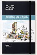 The Urban Sketching Handbook Architecture And Cityscapes: Tips And Techniques For Drawing On Location