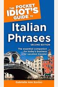 The Pocket Idiot's Guide To Italian Phrases, 2nd Edition: The Essential Companion For Today S Business Or Vacation Traveler