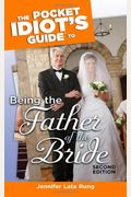 The Pocket Idiot's Guide To Being The Father Of The Bride, 2nd Edition