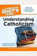 The Complete Idiot's Guide To Understanding Catholicism