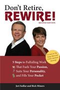 Don't Retire, Rewire!: 5 Steps to Fulfilling Work That Fuels Your Passion, Suits Your Personality, and Fills Your Pocket