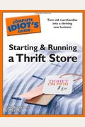 The Complete Idiot's Guide To Starting And Running A Thrift Store