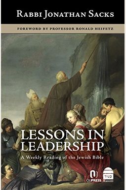 Lessons In Leadership: A Weekly Reading Of The Jewish Bible Lessons In Leadership: A Weekly Reading Of The Jewish Bible