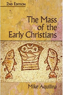 The Mass of the Early Christians The Mass of the Early Christians