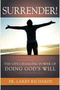 Surrender!: The Life-Changing Power Of Doing God's Will