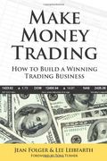 Make Money Trading: How To Build A Winning Trading Business