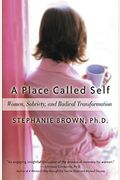 A Place Called Self: Women, Sobriety, And Radical Transformation