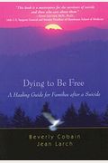 Dying to Be Free: A Healing Guide for Families After a Suicide