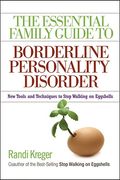 The Essential Family Guide To Borderline Personality Disorder: New Tools And Techniques To Stop Walking On Eggshells