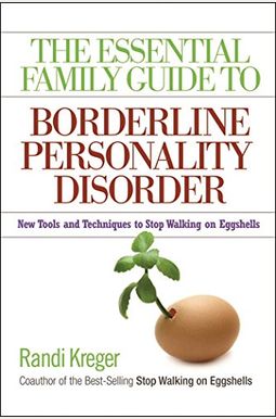 The Essential Family Guide To Borderline Personality Disorder: New Tools And Techniques To Stop Walking On Eggshells The Essential Family Guide To Borderline Personality Disorder: New Tools And Techniques To Stop Walking On Eggshells