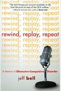 Rewind Replay Repeat: A Memoir Of Obsessive Compulsive Disorder
