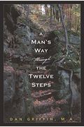 A Mans Way Through The Twelve Steps
